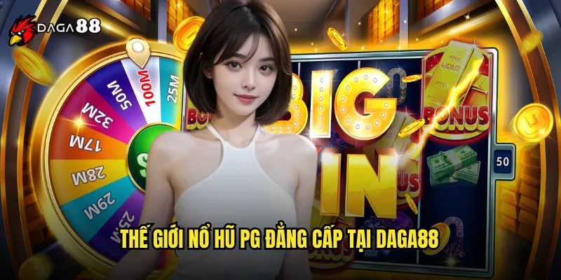 Nổ Hũ PG DAGA88 Cơ Hội Trúng Jackpot Khủng Mỗi Ngày 2 Thế Giới Nổ Hũ PG Đẳng Cấp Tại DAGA88