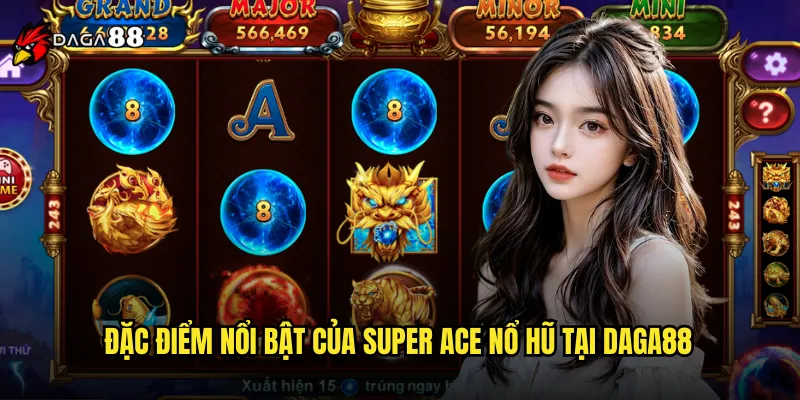 Super Ace Nổ Hũ DAGA88 Thế Giới Slot Đẳng Cấp Siêu Phẩm 2 Đặc Điểm Nổi Bật Của Super Ace Nổ Hũ Tại DAGA88