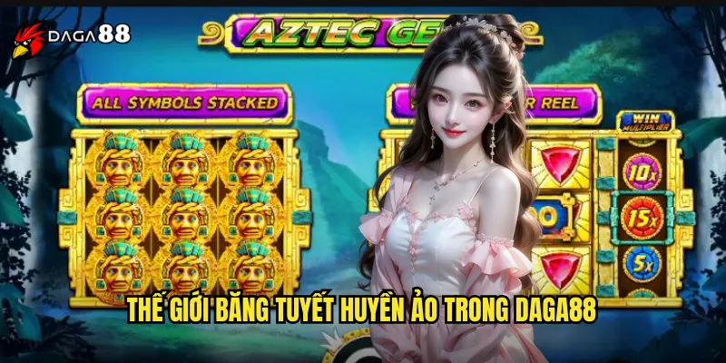 Thế Giới Băng Tuyết Huyền Ảo Trong DAGA88