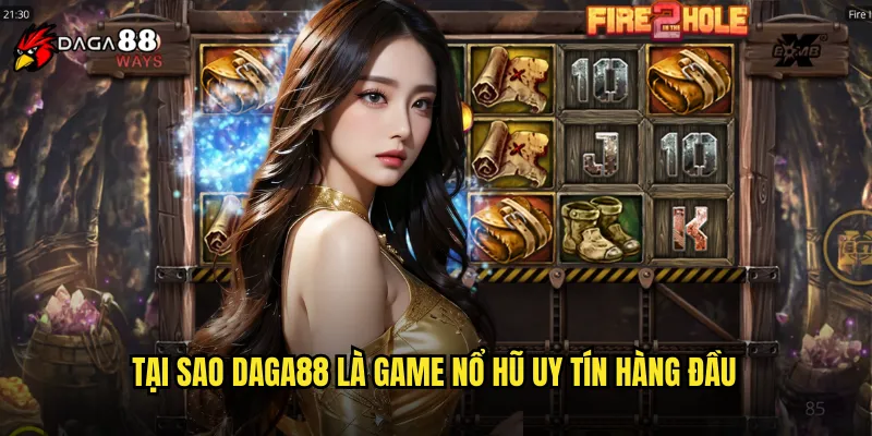 Tại Sao DAGA88 Là Game Nổ Hũ Uy Tín Hàng Đầu