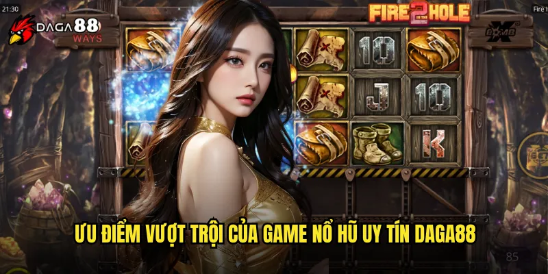 Ưu Điểm Vượt Trội Của Game Nổ Hũ Uy Tín DAGA88