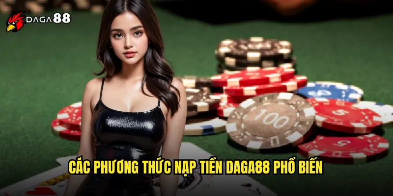 Nạp Tiền DAGA88 Siêu Tốc Với Nhiều Phương Thức Thanh Toán 2 Các phương thức nạp tiền DAGA88 phổ biến