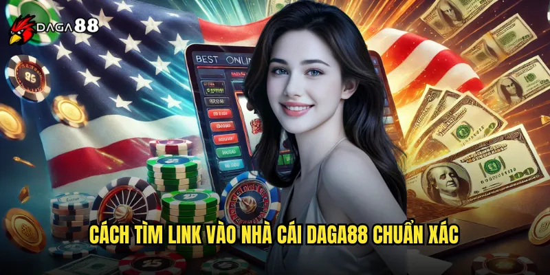 Link Vào Nhà Cái DAGA88 Chính Thức An Toàn 100% 2 Cách tìm link vào nhà cái DAGA88 chuẩn xác