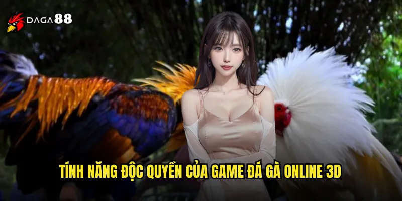 Đá Gà Online 3D DAGA88 Công Nghệ Thực Tế Ảo Đỉnh Cao 3 Tính năng độc quyền của game đá gà online 3D