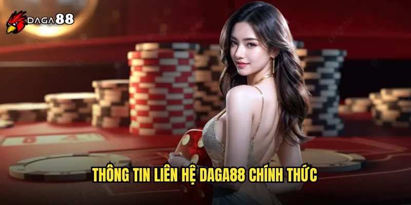 Thông Tin Liên Hệ DAGA88 Chính Thức