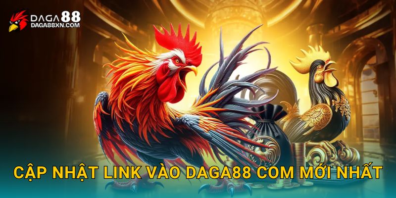 Cập Nhật Link Vào DAGA88 COM Mới Nhất