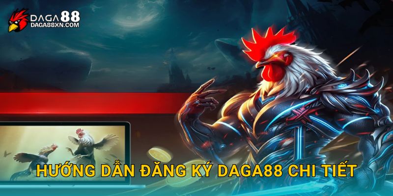 Hướng Dẫn Đăng Ký DAGA88 Chi Tiết